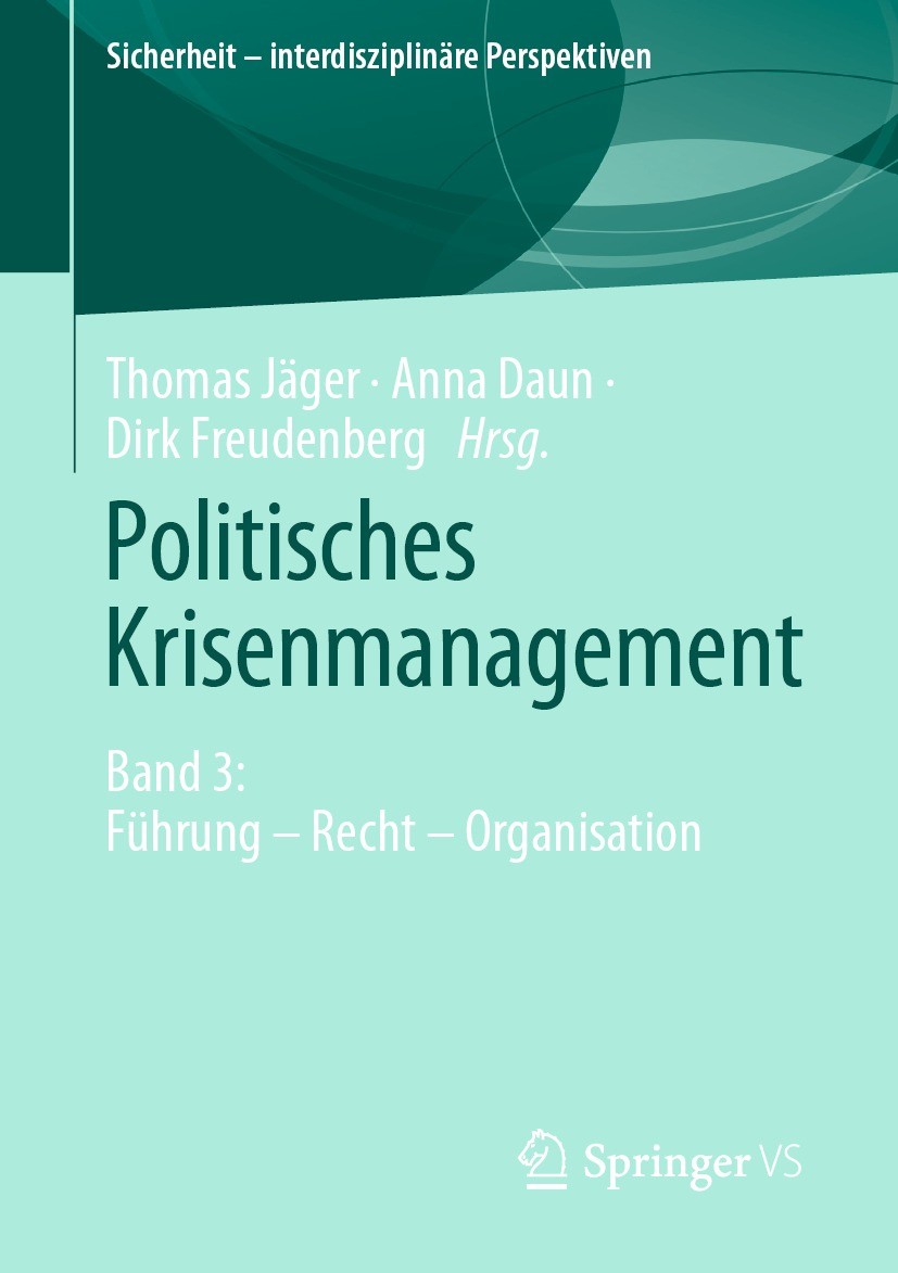 Titlebook: Politisches Krisenmanagement; Band 3: Führung – Re Thomas Jäger,Anna Daun,Dirk Freudenberg Book 2022 Der/die Herausgeber bzw. der/die Autor Titlebook: Politisches Krisenmanagement; Band 3: Führung – Re Thomas Jäger,Anna Daun,Dirk Freudenberg Book 2022 Der/die Herausgeber bzw. der/die Autor