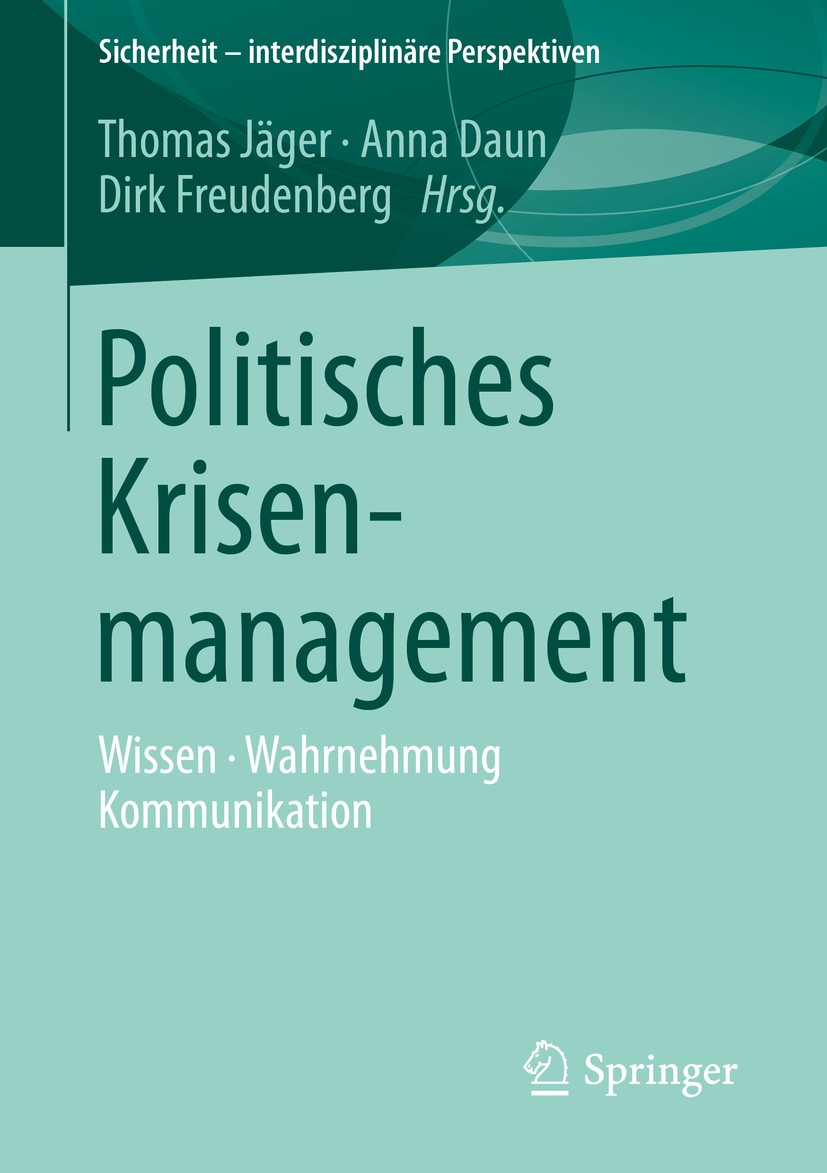 Titlebook: Politisches Krisenmanagement; Wissen • Wahrnehmung Thomas Jäger,Anna Daun,Dirk Freudenberg Book 2016 Springer Fachmedien Wiesbaden 2016 Ent Titlebook: Politisches Krisenmanagement; Wissen • Wahrnehmung Thomas Jäger,Anna Daun,Dirk Freudenberg Book 2016 Springer Fachmedien Wiesbaden 2016 Ent