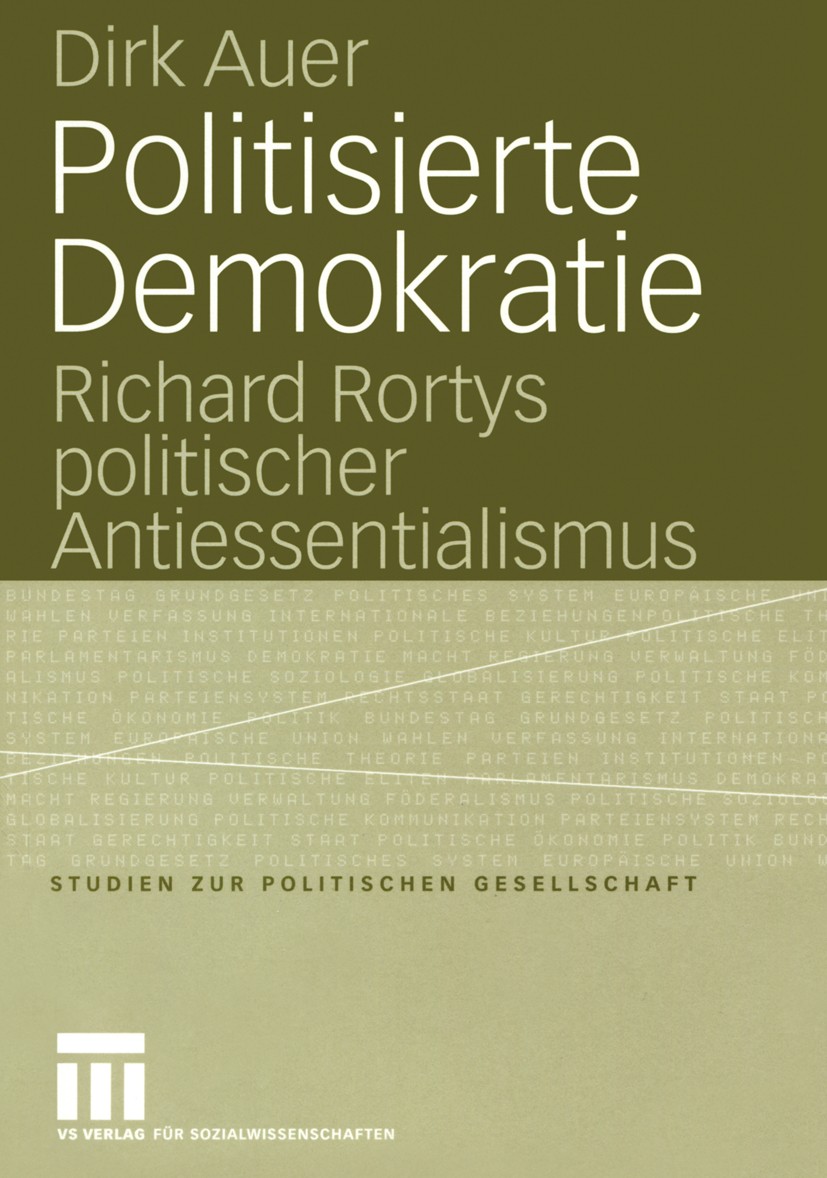 Titlebook: Politisierte Demokratie; Richard Rortys polit Dirk Auer Book 2004 VS Verlag für Sozialwissenschaften/GWV Fachverlage GmbH, Wiesbaden 2004 A Titlebook: Politisierte Demokratie; Richard Rortys polit Dirk Auer Book 2004 VS Verlag für Sozialwissenschaften/GWV Fachverlage GmbH, Wiesbaden 2004 A
