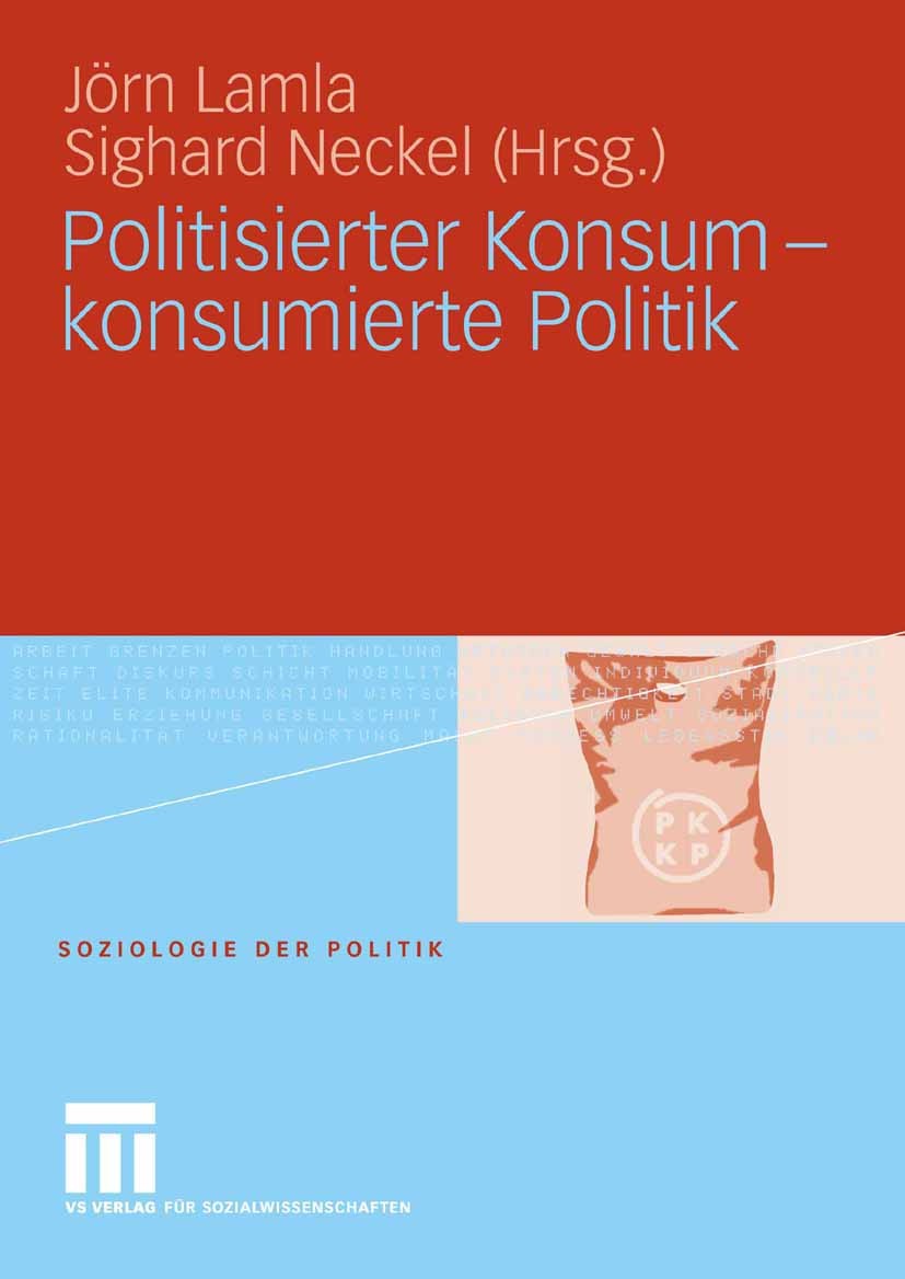 Titlebook: Politisierter Konsum - konsumierte Politik; Jörn Lamla,Sighard Neckel Book 2006 VS Verlag für Sozialwissenschaften | Springer Fachmedien W Titlebook: Politisierter Konsum - konsumierte Politik; Jörn Lamla,Sighard Neckel Book 2006 VS Verlag für Sozialwissenschaften | Springer Fachmedien W
