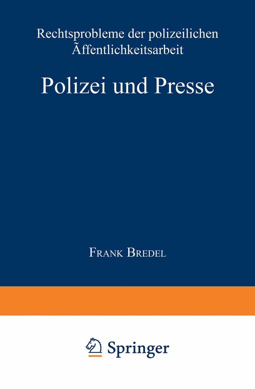 Titlebook: Polizei und Presse; Rechtsprobleme der p Frank Bredel Textbook 1997 Springer Fachmedien Wiesbaden 1997 Einsatz.Fahndung.Polizei.Presse.Pres Titlebook: Polizei und Presse; Rechtsprobleme der p Frank Bredel Textbook 1997 Springer Fachmedien Wiesbaden 1997 Einsatz.Fahndung.Polizei.Presse.Pres