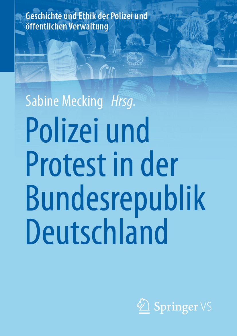 Titlebook: Polizei und Protest in der Bundesrepublik Deutschland; Sabine Mecking Book 2020 Der/die Herausgeber bzw. der/die Autor(en), exklusiv lizen Titlebook: Polizei und Protest in der Bundesrepublik Deutschland; Sabine Mecking Book 2020 Der/die Herausgeber bzw. der/die Autor(en), exklusiv lizen