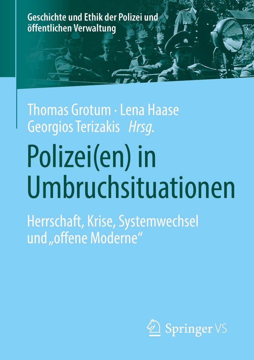 Titlebook: Polizei(en) in Umbruchsituationen; Herrschaft, Krise, S Thomas Grotum,Lena Haase,Georgios Terizakis Book 2021 Der/die Herausgeber bzw. der/ Titlebook: Polizei(en) in Umbruchsituationen; Herrschaft, Krise, S Thomas Grotum,Lena Haase,Georgios Terizakis Book 2021 Der/die Herausgeber bzw. der/