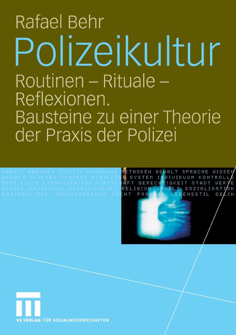 Titlebook: Polizeikultur; Routinen - Rituale - Rafael Behr Book 2006 VS Verlag für Sozialwissenschaften | Springer Fachmedien Wiesbaden GmbH, Wiesbade Titlebook: Polizeikultur; Routinen - Rituale - Rafael Behr Book 2006 VS Verlag für Sozialwissenschaften | Springer Fachmedien Wiesbaden GmbH, Wiesbade