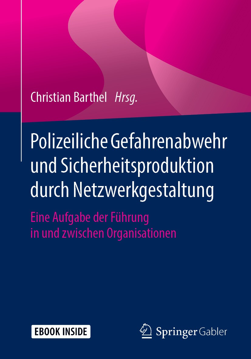 Titlebook: Polizeiliche Gefahrenabwehr und Sicherheitsproduktion durch Netzwerkgestaltung; Eine Aufgabe der Füh Christian Barthel Book 2019 Springer F Titlebook: Polizeiliche Gefahrenabwehr und Sicherheitsproduktion durch Netzwerkgestaltung; Eine Aufgabe der Füh Christian Barthel Book 2019 Springer F
