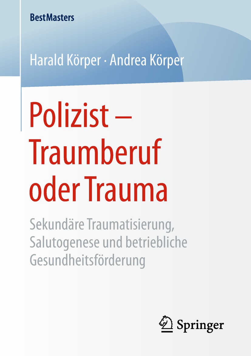 Titlebook: Polizist – Traumberuf oder Trauma; Sekundäre Traumatisi Harald Körper,Andrea Körper Book 2018 Springer Fachmedien Wiesbaden GmbH 2018 Beruf Titlebook: Polizist – Traumberuf oder Trauma; Sekundäre Traumatisi Harald Körper,Andrea Körper Book 2018 Springer Fachmedien Wiesbaden GmbH 2018 Beruf