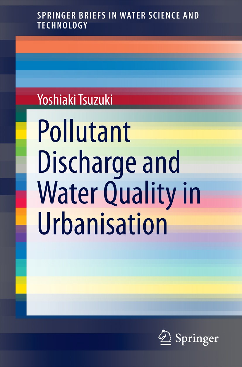 Titlebook: Pollutant Discharge and Water Quality in Urbanisation; Yoshiaki Tsuzuki Book 2014 The Author(s) 2014 Centralised Wastewater Treatment.Dece Titlebook: Pollutant Discharge and Water Quality in Urbanisation; Yoshiaki Tsuzuki Book 2014 The Author(s) 2014 Centralised Wastewater Treatment.Dece