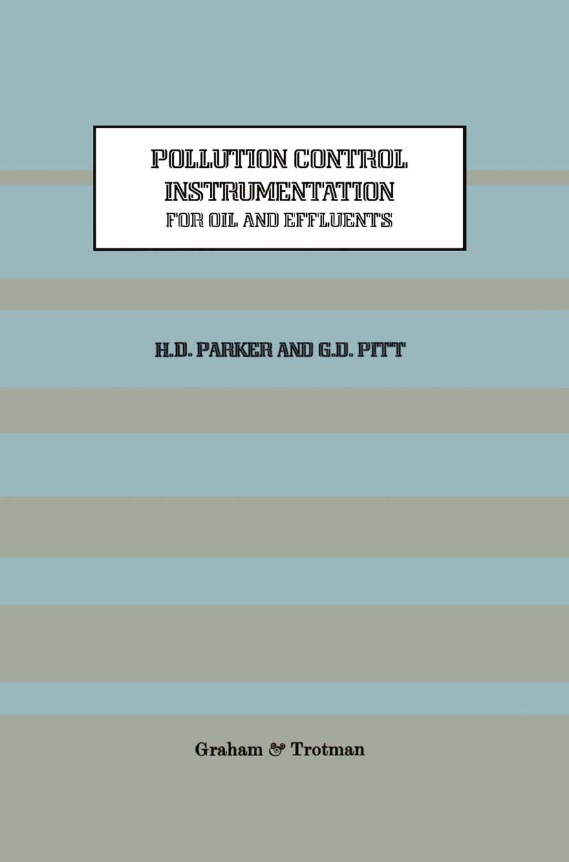 Titlebook: Pollution Control Instrumentation for Oil and Effluents; H. D. Parker,G. D. Pitt Book 1987 G. D. Pitt and H. Parker 1987 environment.pollu Titlebook: Pollution Control Instrumentation for Oil and Effluents; H. D. Parker,G. D. Pitt Book 1987 G. D. Pitt and H. Parker 1987 environment.pollu