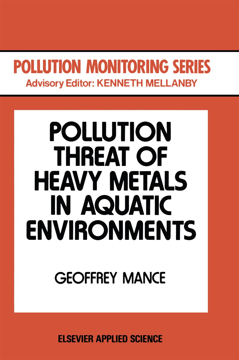 Titlebook: Pollution Threat of Heavy Metals in Aquatic Environments; Geoffrey Mance Book 1987 Elsevier Science Publishers Ltd 1987 Europe.biology.cit Titlebook: Pollution Threat of Heavy Metals in Aquatic Environments; Geoffrey Mance Book 1987 Elsevier Science Publishers Ltd 1987 Europe.biology.cit