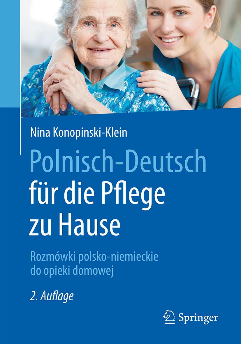 Titlebook: Polnisch-Deutsch für die Pflege zu Hause; Rozmówki polsko-niem Nina Konopinski-Klein Book 20172nd edition Springer-Verlag GmbH Deutschland Titlebook: Polnisch-Deutsch für die Pflege zu Hause; Rozmówki polsko-niem Nina Konopinski-Klein Book 20172nd edition Springer-Verlag GmbH Deutschland