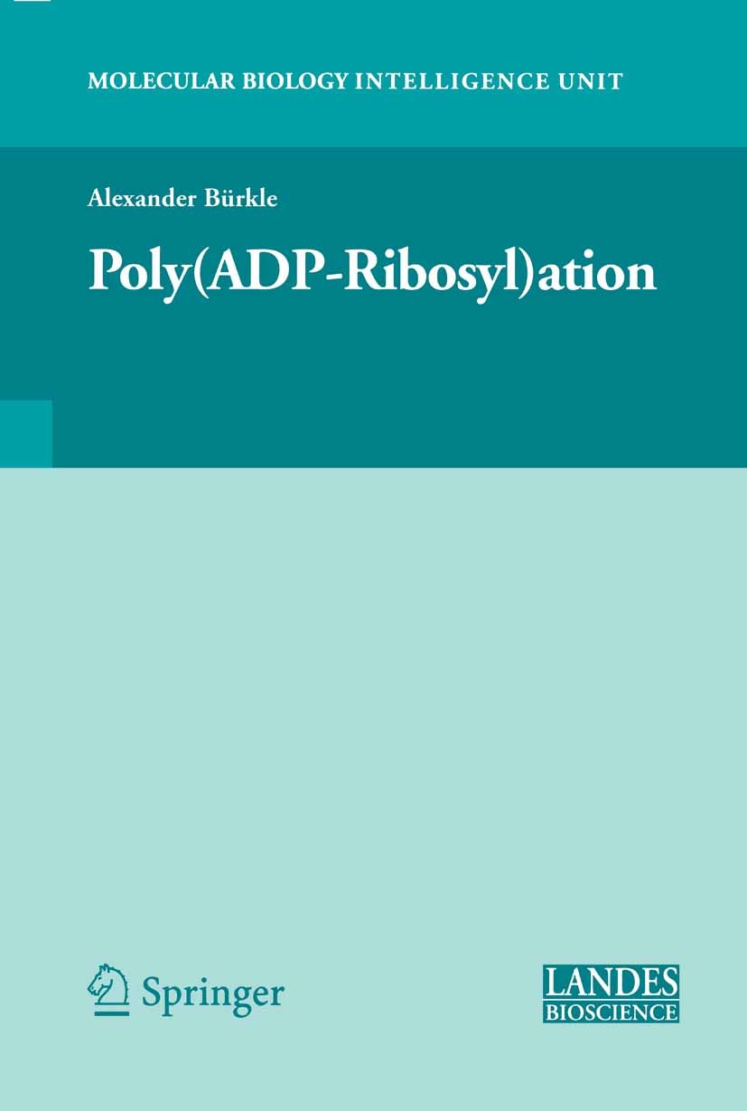 Titlebook: Poly(ADP-Ribosyl)ation; Alexander Bürkle Book 2006 Springer-Verlag US 2006 Activation.DNA.enzymes.genes.metabolism.post-translational modi Titlebook: Poly(ADP-Ribosyl)ation; Alexander Bürkle Book 2006 Springer-Verlag US 2006 Activation.DNA.enzymes.genes.metabolism.post-translational modi