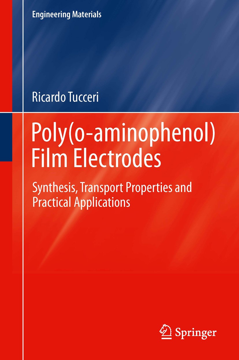 Titlebook: Poly(o-aminophenol) Film Electrodes; Synthesis, Transport Ricardo Tucceri Book 2013 Springer International Publishing Switzerland 2013 Char Titlebook: Poly(o-aminophenol) Film Electrodes; Synthesis, Transport Ricardo Tucceri Book 2013 Springer International Publishing Switzerland 2013 Char