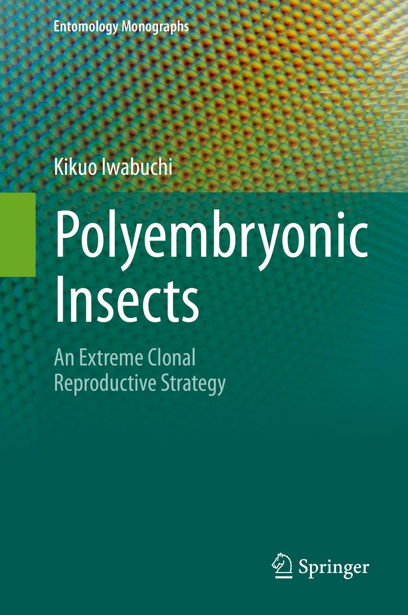 Titlebook: Polyembryonic Insects; An Extreme Clonal Re Kikuo Iwabuchi Book 2019 Springer Nature Singapore Pte Ltd. 2019 Parasitoid.Polyembryony.Insect Titlebook: Polyembryonic Insects; An Extreme Clonal Re Kikuo Iwabuchi Book 2019 Springer Nature Singapore Pte Ltd. 2019 Parasitoid.Polyembryony.Insect