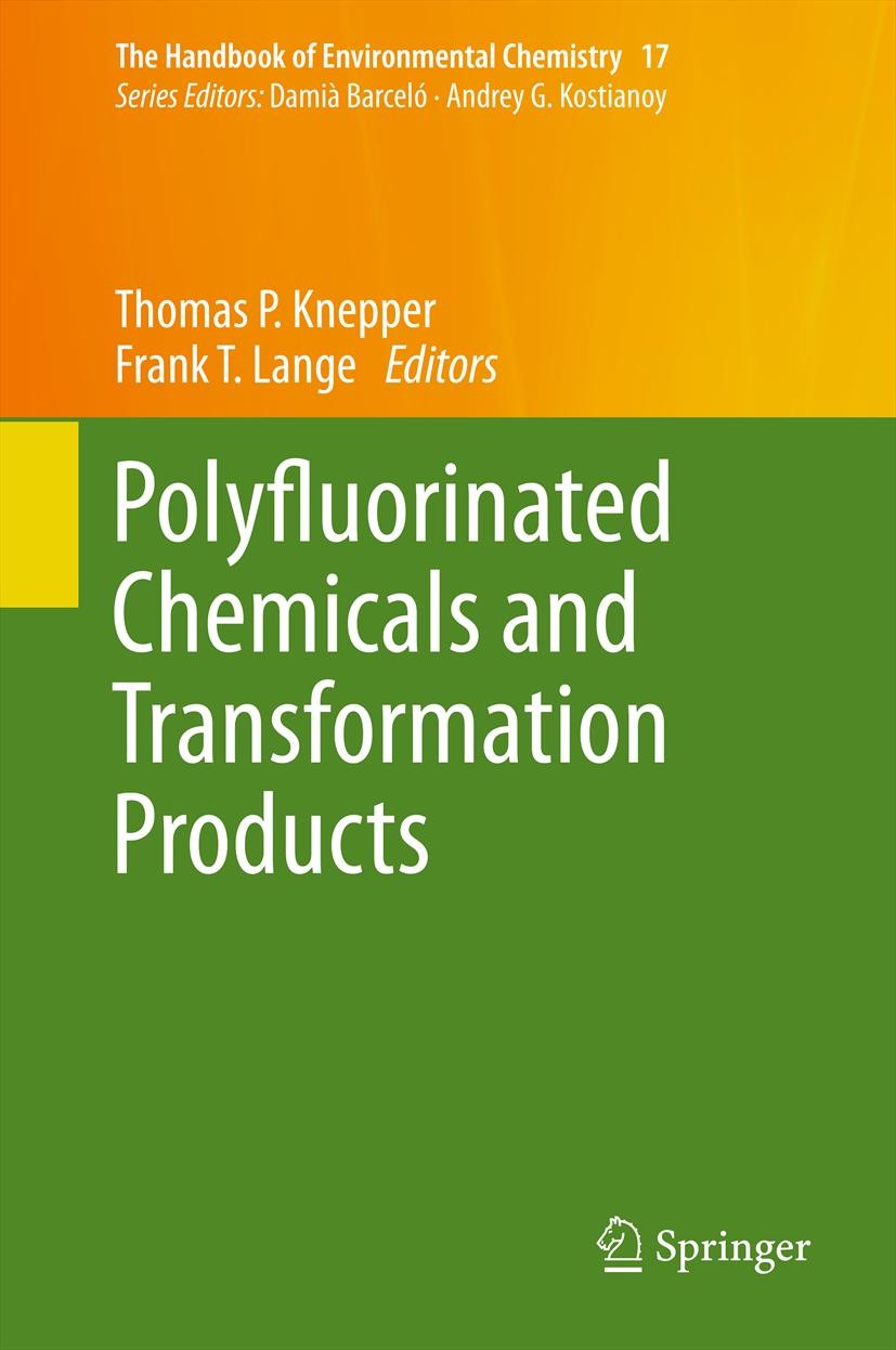 Titlebook: Polyfluorinated Chemicals and Transformation Products; Thomas P. Knepper,Frank T. Lange Book 2012 Springer-Verlag Berlin Heidelberg 2012 P Titlebook: Polyfluorinated Chemicals and Transformation Products; Thomas P. Knepper,Frank T. Lange Book 2012 Springer-Verlag Berlin Heidelberg 2012 P