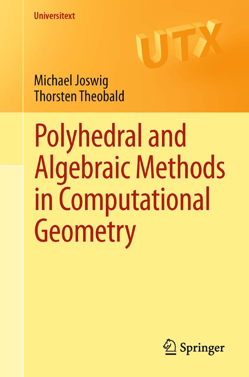 Titlebook: Polyhedral and Algebraic Methods in Computational Geometry; Michael Joswig,Thorsten Theobald Textbook 2013 Springer-Verlag London 2013 Com Titlebook: Polyhedral and Algebraic Methods in Computational Geometry; Michael Joswig,Thorsten Theobald Textbook 2013 Springer-Verlag London 2013 Com