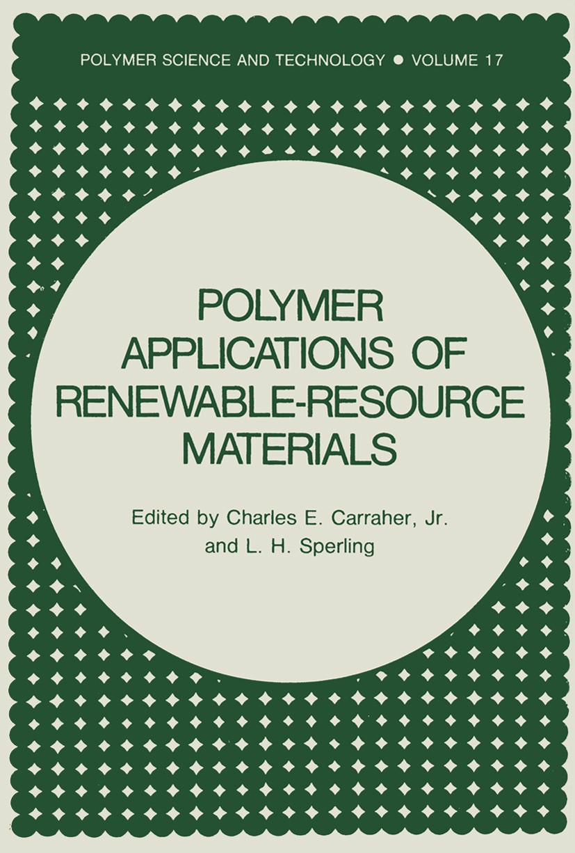 Titlebook: Polymer Applications of Renewable-Resource Materials; Charles E. Carraher,L. H. Sperling Book 1983 Springer Science+Business Media New Yor Titlebook: Polymer Applications of Renewable-Resource Materials; Charles E. Carraher,L. H. Sperling Book 1983 Springer Science+Business Media New Yor