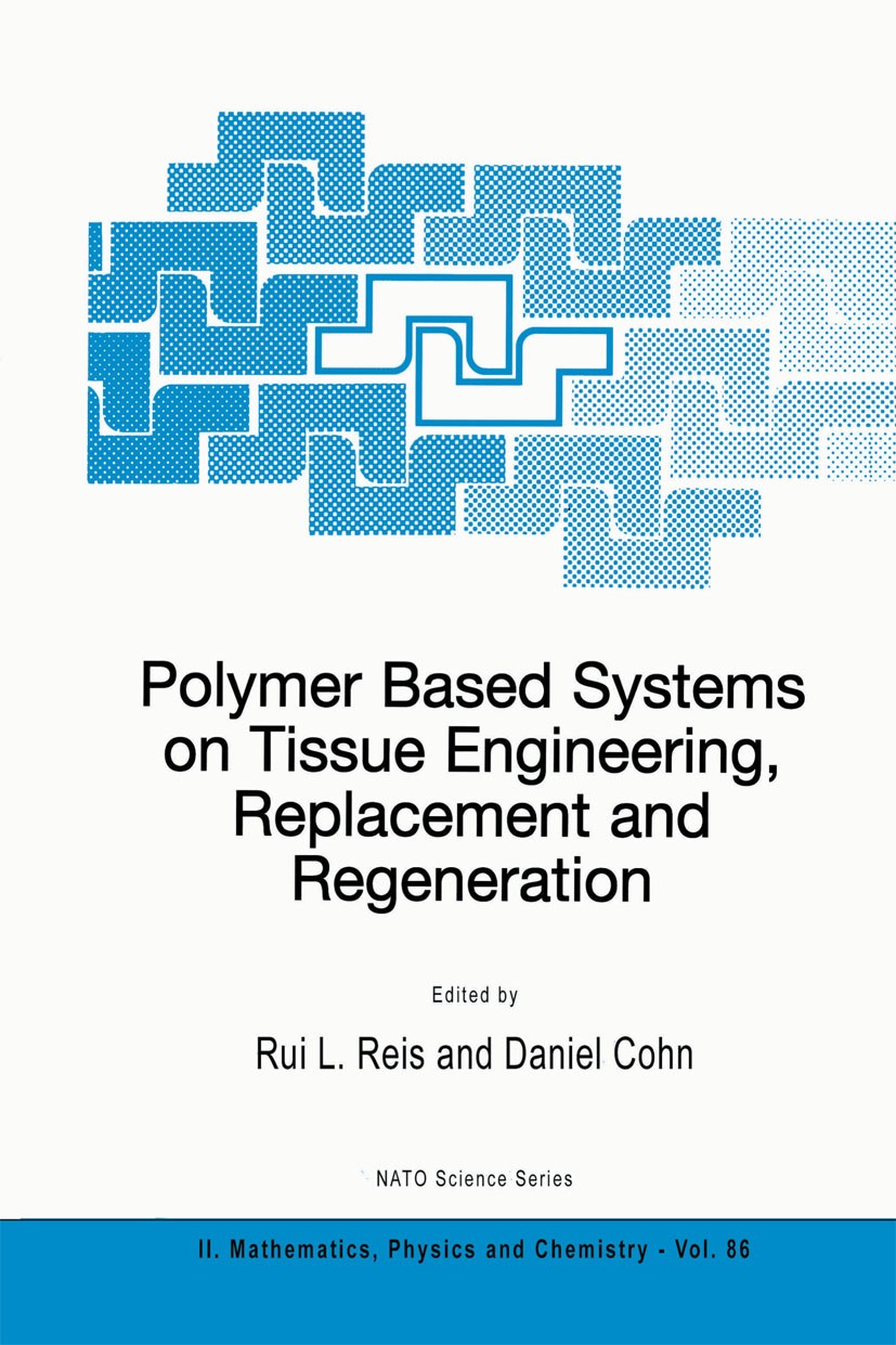 Titlebook: Polymer Based Systems on Tissue Engineering, Replacement and Regeneration; Rui L. Reis,Daniel Cohn Book 2002 Springer Science+Business Med Titlebook: Polymer Based Systems on Tissue Engineering, Replacement and Regeneration; Rui L. Reis,Daniel Cohn Book 2002 Springer Science+Business Med