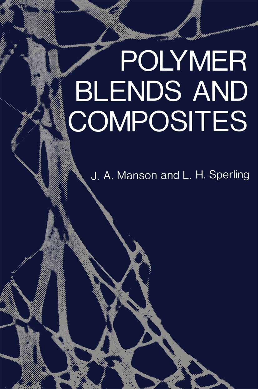 Titlebook: Polymer Blends and Composites; John A. Manson,Leslie H. Sperling Book 1976 Springer Science+Business Media New York 1976 Copolymer.cement. Titlebook: Polymer Blends and Composites; John A. Manson,Leslie H. Sperling Book 1976 Springer Science+Business Media New York 1976 Copolymer.cement.