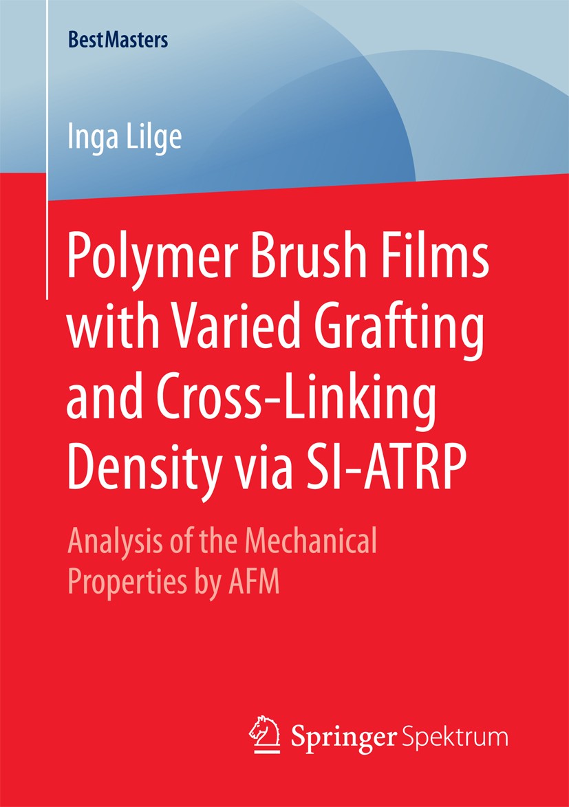Titlebook: Polymer Brush Films with Varied Grafting and Cross-Linking Density via SI-ATRP; Analysis of the Mech Inga Lilge Book 2017 The Editor(s) (if Titlebook: Polymer Brush Films with Varied Grafting and Cross-Linking Density via SI-ATRP; Analysis of the Mech Inga Lilge Book 2017 The Editor(s) (if