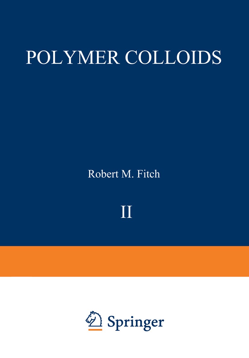 Titlebook: Polymer Colloids II; Robert M. Fitch Book 1980 Plenum Press, New York 1980 adsorption.electrolyte.kinetics.macromolecule.polymerization.sp Titlebook: Polymer Colloids II; Robert M. Fitch Book 1980 Plenum Press, New York 1980 adsorption.electrolyte.kinetics.macromolecule.polymerization.sp