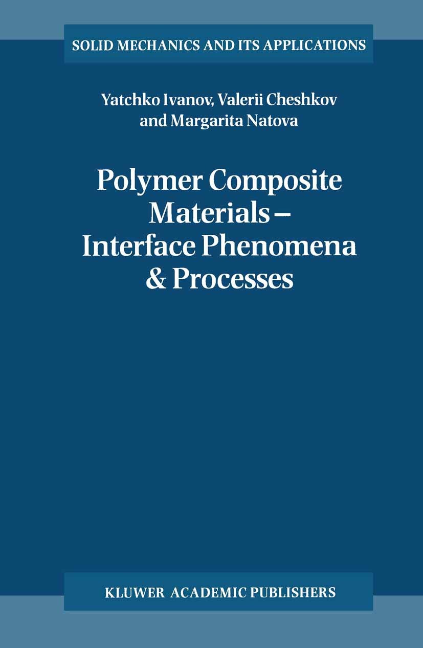 Titlebook: Polymer Composite Materials — Interface Phenomena & Processes; Yatchko Ivanov,Valerii Cheshkov,Margarita Natova Book 2001 Kluwer Academic Titlebook: Polymer Composite Materials — Interface Phenomena & Processes; Yatchko Ivanov,Valerii Cheshkov,Margarita Natova Book 2001 Kluwer Academic