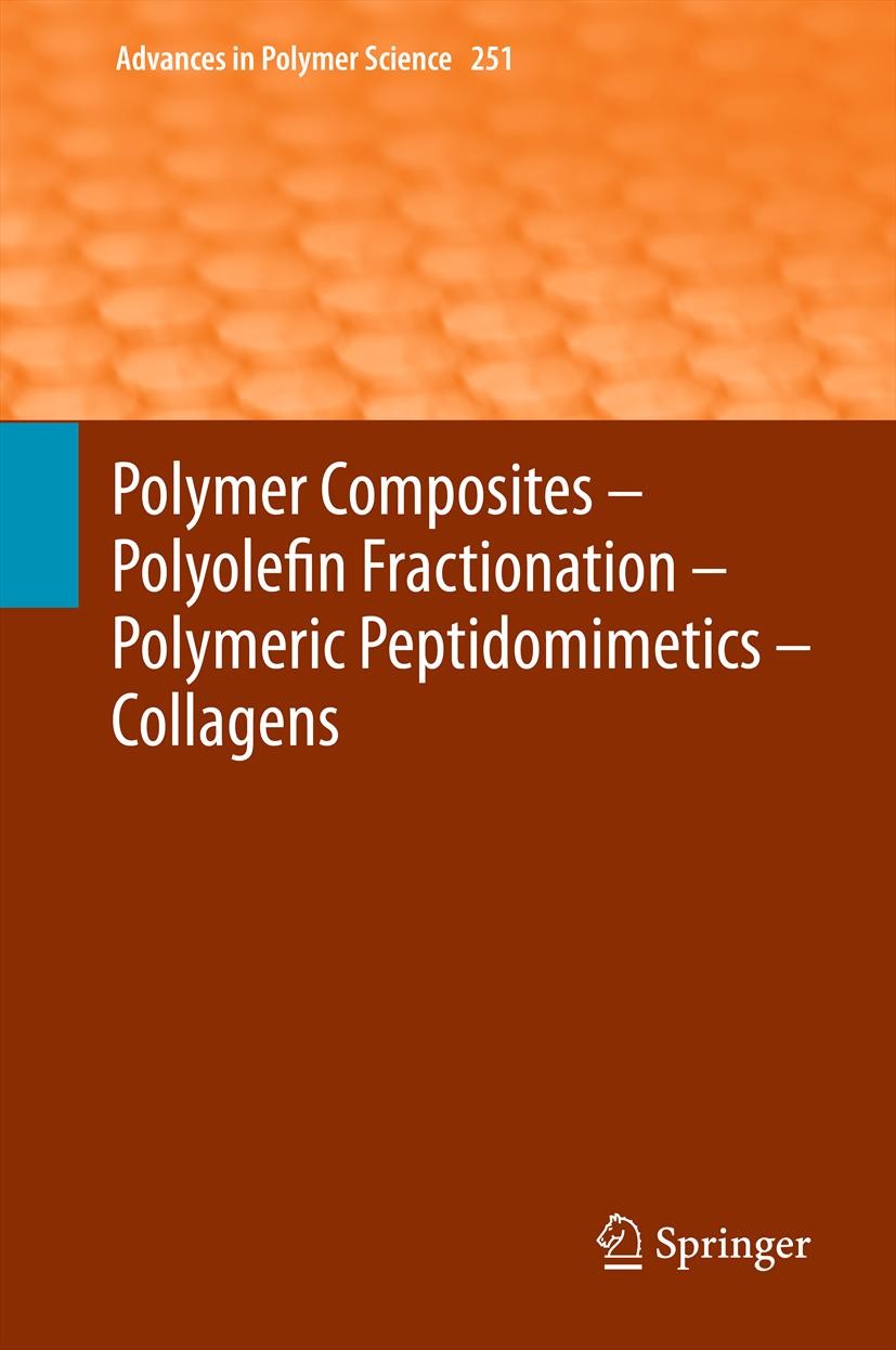 Titlebook: Polymer Composites – Polyolefin Fractionation – Polymeric Peptidomimetics – Collagens; Akihiro Abe,Hans-Henning Kausch,Harald Pasch Book 2 Titlebook: Polymer Composites – Polyolefin Fractionation – Polymeric Peptidomimetics – Collagens; Akihiro Abe,Hans-Henning Kausch,Harald Pasch Book 2