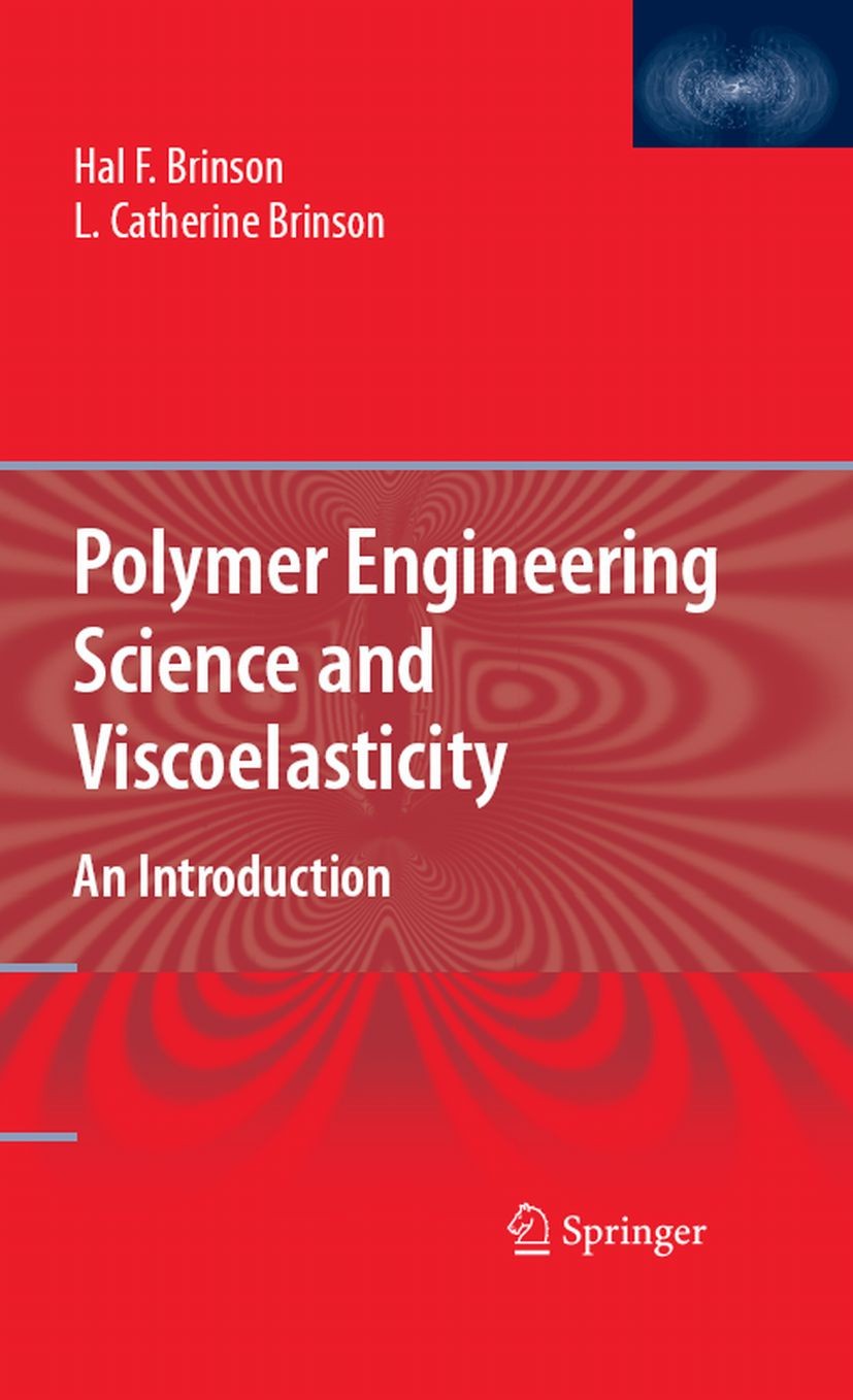 Titlebook: Polymer Engineering Science and Viscoelasticity; An Introduction Hal F. Brinson,L. Catherine Brinson Textbook 20081st edition Springer-Verl Titlebook: Polymer Engineering Science and Viscoelasticity; An Introduction Hal F. Brinson,L. Catherine Brinson Textbook 20081st edition Springer-Verl