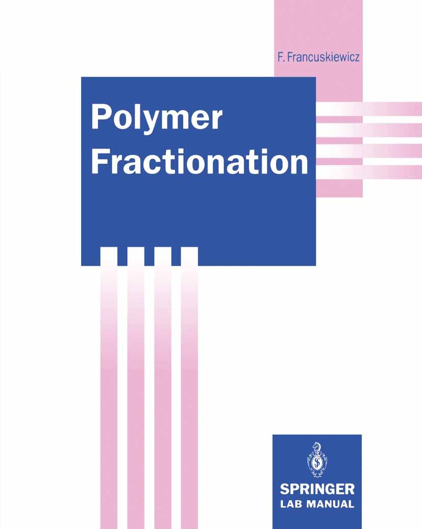 Titlebook: Polymer Fractionation; Frieder Francuskiewicz Book 1994 Springer-Verlag Berlin Heidelberg 1994 Chemical Analysis.Chemische Analyse.Polymer Titlebook: Polymer Fractionation; Frieder Francuskiewicz Book 1994 Springer-Verlag Berlin Heidelberg 1994 Chemical Analysis.Chemische Analyse.Polymer