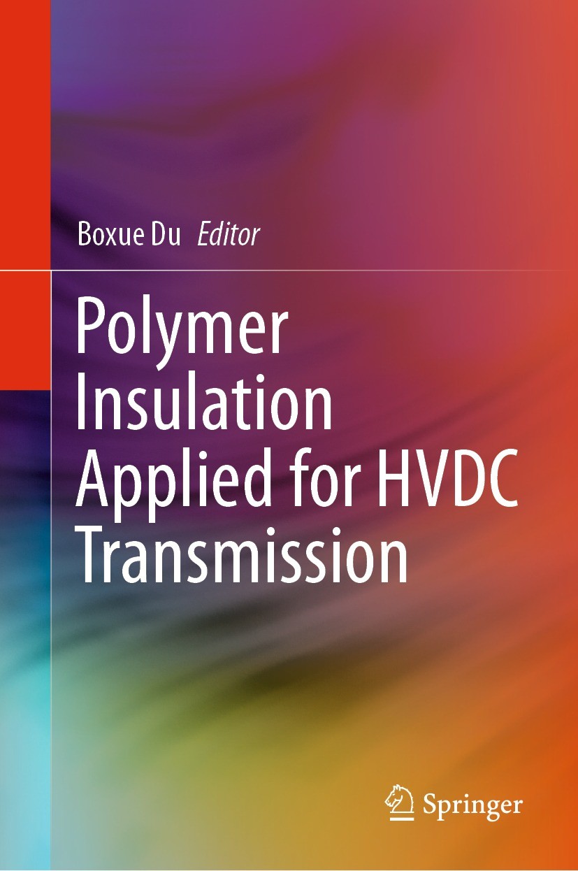 Titlebook: Polymer Insulation Applied for HVDC Transmission; Boxue Du Book 2021 The Editor(s) (if applicable) and The Author(s), under exclusive lice Titlebook: Polymer Insulation Applied for HVDC Transmission; Boxue Du Book 2021 The Editor(s) (if applicable) and The Author(s), under exclusive lice