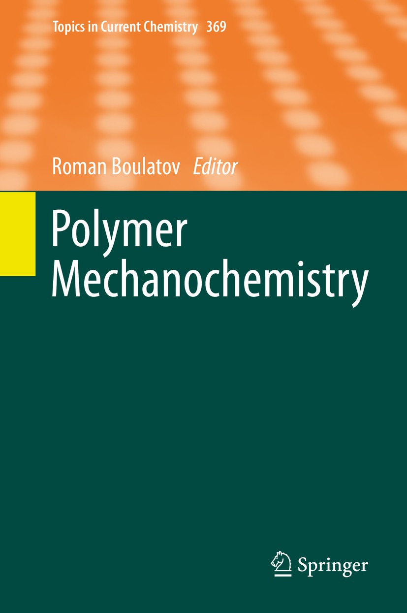 Titlebook: Polymer Mechanochemistry; Roman Boulatov Book 2015 Springer International Publishing Switzerland 2015 AFM.Atomic Force Microscopy.Biopolym Titlebook: Polymer Mechanochemistry; Roman Boulatov Book 2015 Springer International Publishing Switzerland 2015 AFM.Atomic Force Microscopy.Biopolym