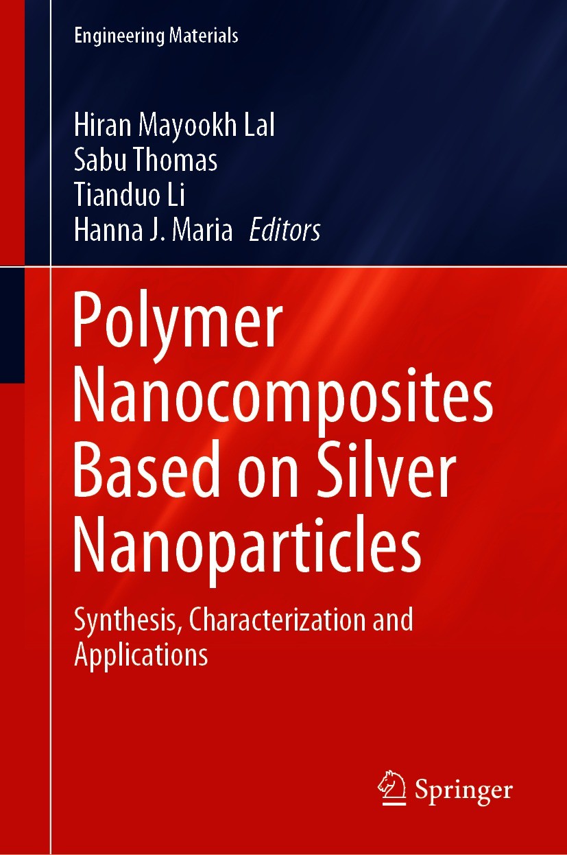 Titlebook: Polymer Nanocomposites Based on Silver Nanoparticles; Synthesis, Character Hiran Mayookh Lal,Sabu Thomas,Hanna J. Maria Book 2021 Springer Titlebook: Polymer Nanocomposites Based on Silver Nanoparticles; Synthesis, Character Hiran Mayookh Lal,Sabu Thomas,Hanna J. Maria Book 2021 Springer