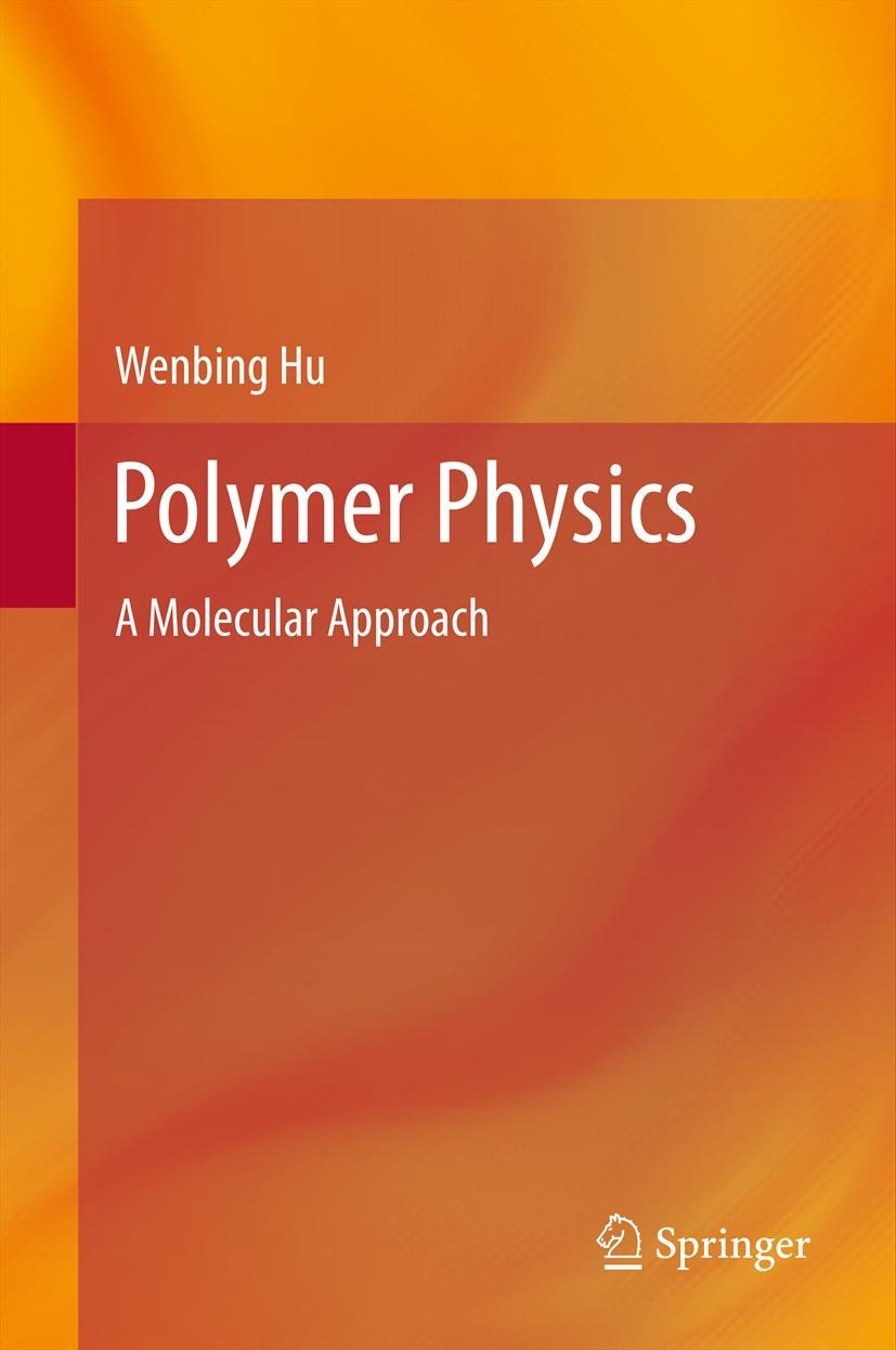 Titlebook: Polymer Physics; A Molecular Approach Wenbing Hu Book 2013 Springer-Verlag Wien 2013 elasticity polymer chains.polymer physics.polymer blo Titlebook: Polymer Physics; A Molecular Approach Wenbing Hu Book 2013 Springer-Verlag Wien 2013 elasticity polymer chains.polymer physics.polymer blo