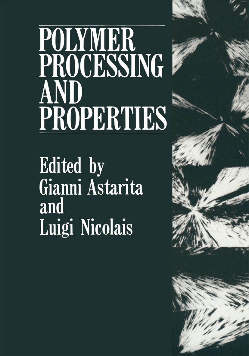 Titlebook: Polymer Processing and Properties; Gianni Astarita,Luigi Nicolais Book 1984 Plenum Press, New York 1984 Copolymer.Elastomer.Extruder.Polyc Titlebook: Polymer Processing and Properties; Gianni Astarita,Luigi Nicolais Book 1984 Plenum Press, New York 1984 Copolymer.Elastomer.Extruder.Polyc