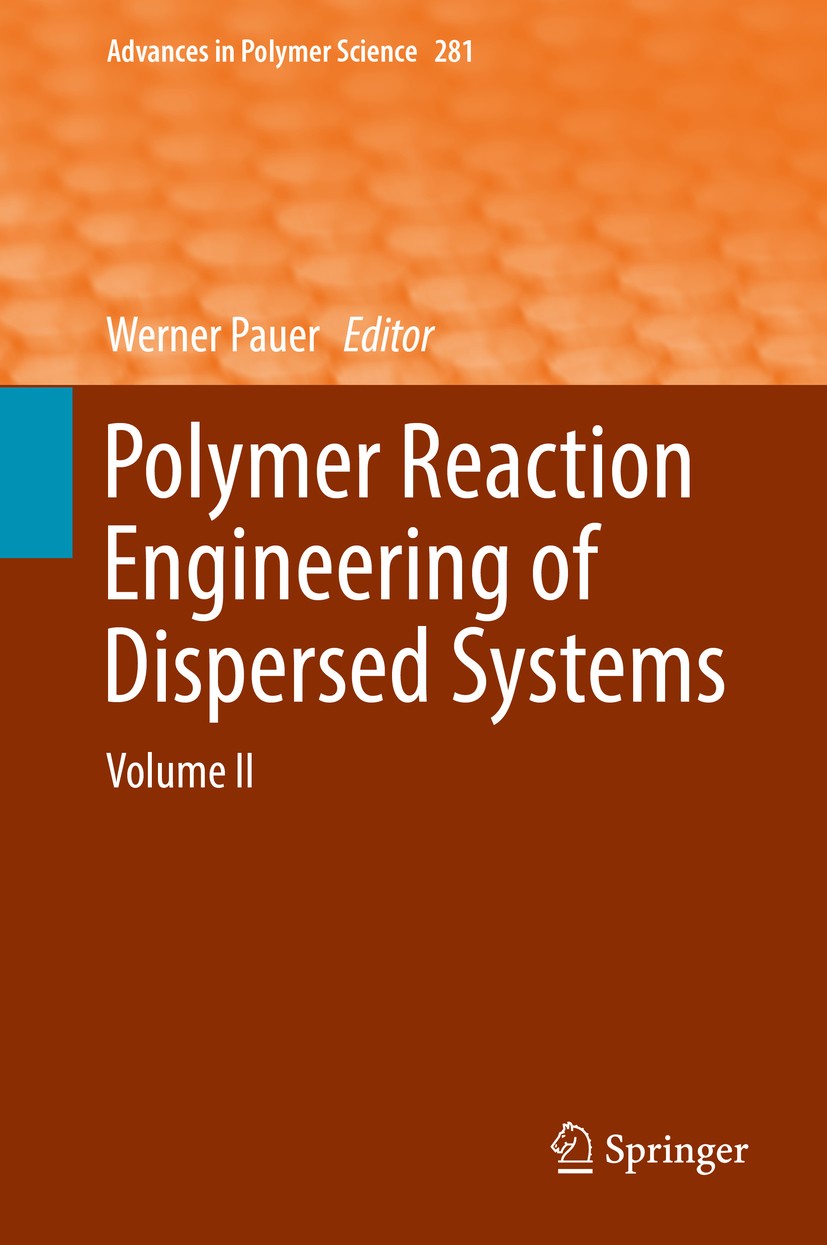 Titlebook: Polymer Reaction Engineering of Dispersed Systems; Volume II Werner Pauer Book 2018 Springer Nature Switzerland AG 2018 Emulsion Polymeriza Titlebook: Polymer Reaction Engineering of Dispersed Systems; Volume II Werner Pauer Book 2018 Springer Nature Switzerland AG 2018 Emulsion Polymeriza