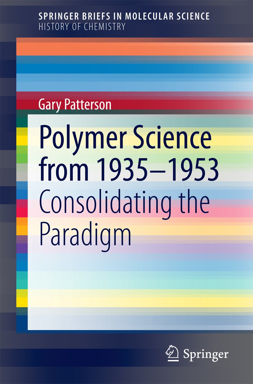 Titlebook: Polymer Science from 1935-1953; Consolidating the Pa Gary Patterson Book 2014 The Author(s) 2014 Herman Mark.Interscience Series on High Po Titlebook: Polymer Science from 1935-1953; Consolidating the Pa Gary Patterson Book 2014 The Author(s) 2014 Herman Mark.Interscience Series on High Po