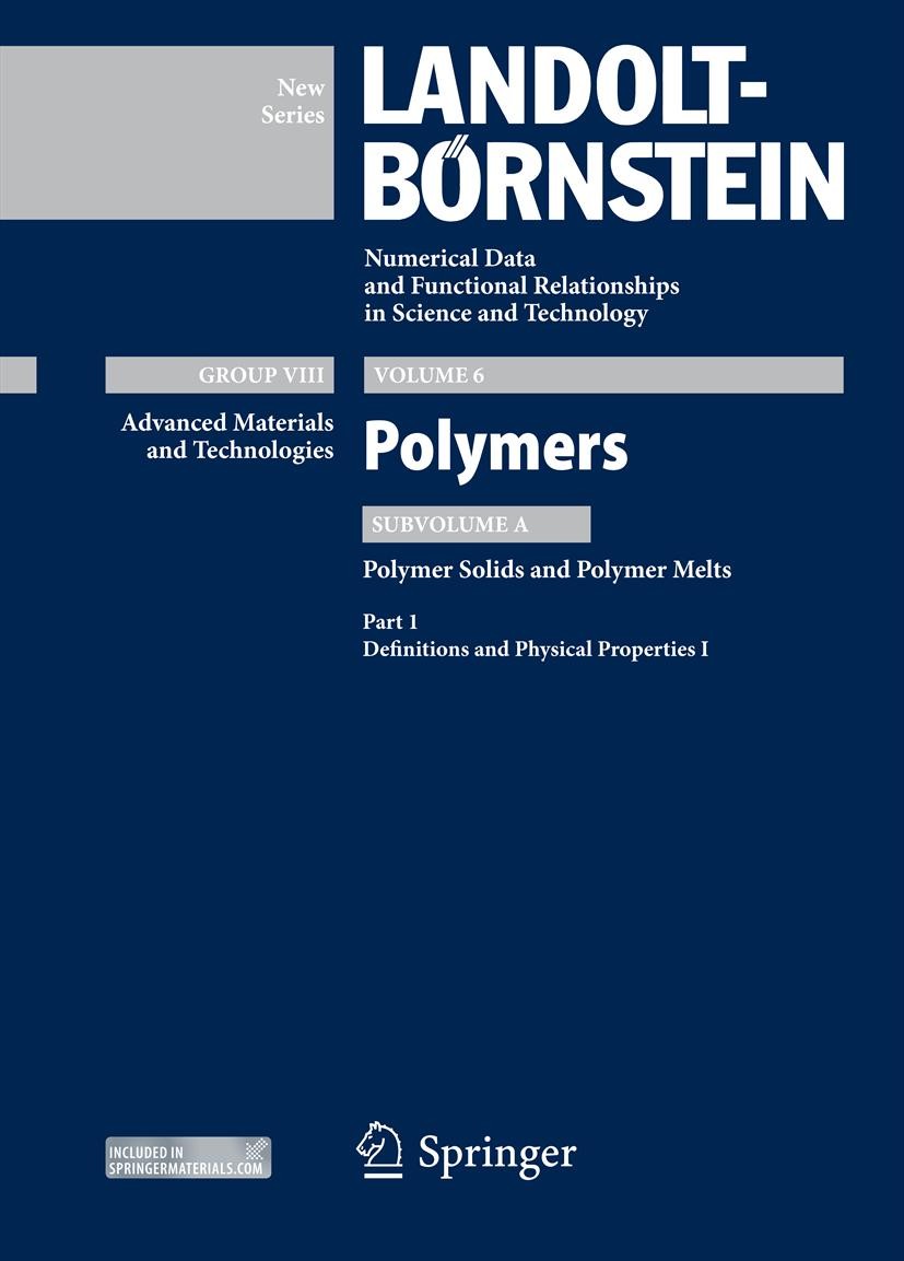 Titlebook: Part 1: Definitions and Physical Properties I; Subvolume A: Polymer K. -F. Arndt,M. D. Lechner Book 20131st edition Springer-Verlag Berlin Titlebook: Part 1: Definitions and Physical Properties I; Subvolume A: Polymer K. -F. Arndt,M. D. Lechner Book 20131st edition Springer-Verlag Berlin