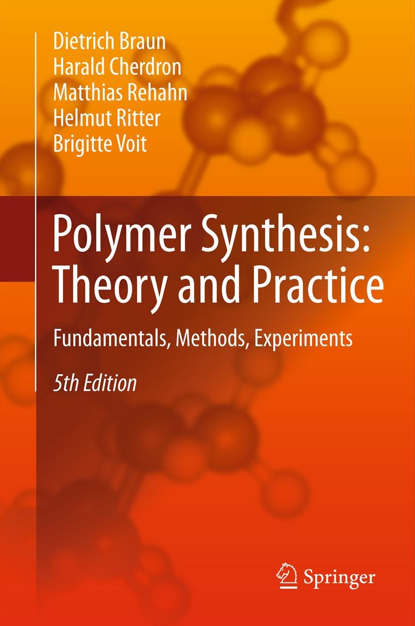 Titlebook: Polymer Synthesis: Theory and Practice; Fundamentals, Method Dietrich Braun,Harald Cherdron,Brigitte Voit Textbook 2013Latest edition Sprin Titlebook: Polymer Synthesis: Theory and Practice; Fundamentals, Method Dietrich Braun,Harald Cherdron,Brigitte Voit Textbook 2013Latest edition Sprin