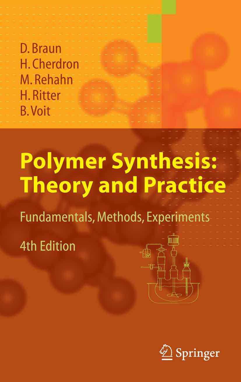 Titlebook: Polymer Synthesis: Theory and Practice; Fundamentals, Method Dietrich Braun,Harald Cherdron,Brigitte Voit Textbook 20054th edition Springer Titlebook: Polymer Synthesis: Theory and Practice; Fundamentals, Method Dietrich Braun,Harald Cherdron,Brigitte Voit Textbook 20054th edition Springer