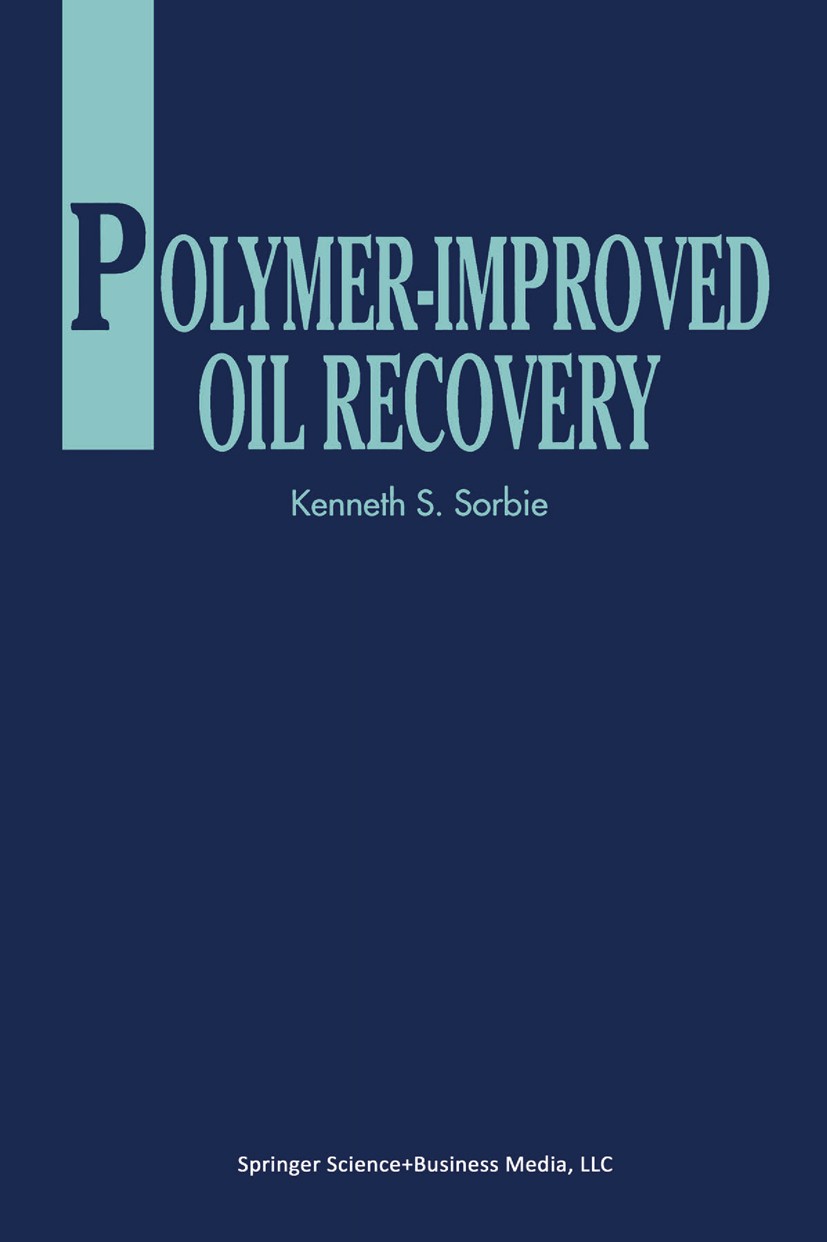 Titlebook: Polymer-Improved Oil Recovery; K. S. Sorbie Book 1991 Springer Science+Business Media New York 1991 carbon.chemistry.classification.combus Titlebook: Polymer-Improved Oil Recovery; K. S. Sorbie Book 1991 Springer Science+Business Media New York 1991 carbon.chemistry.classification.combus