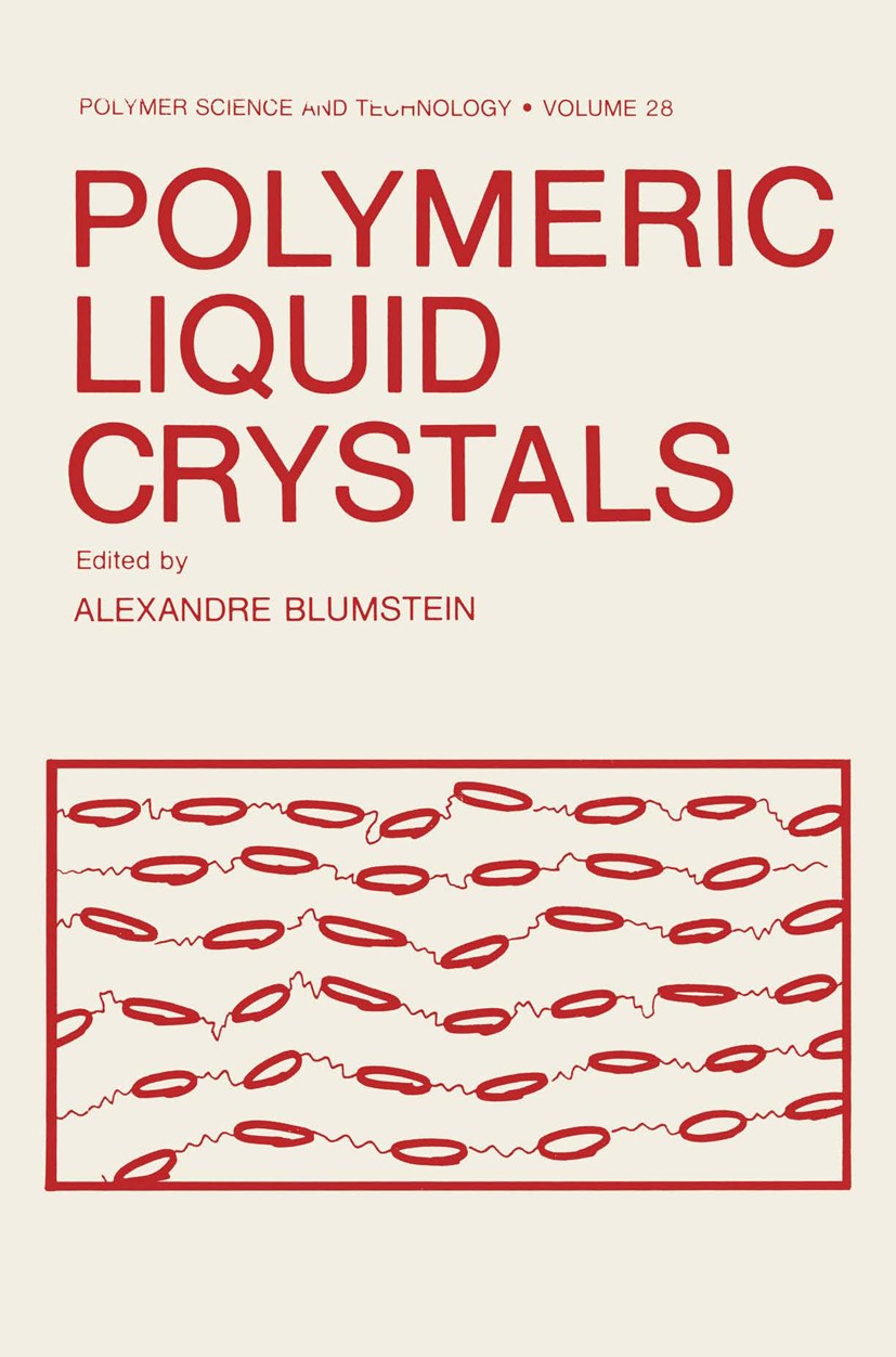 Titlebook: Polymeric Liquid Crystals; Alexandre Blumstein Book 1985 Springer Science+Business Media New York 1985 X-ray.chemistry.crystal.molecule.ph Titlebook: Polymeric Liquid Crystals; Alexandre Blumstein Book 1985 Springer Science+Business Media New York 1985 X-ray.chemistry.crystal.molecule.ph