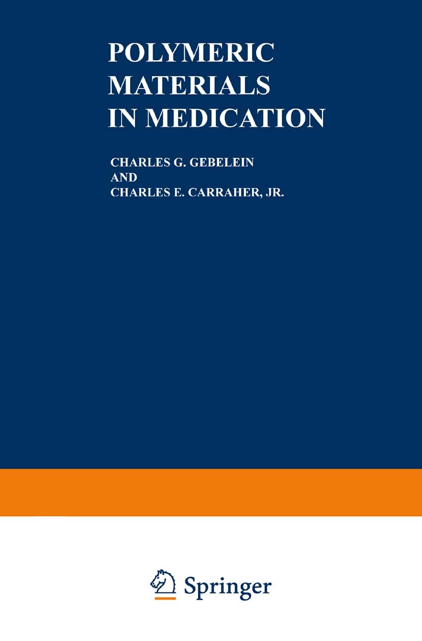 Titlebook: Polymeric Materials in Medication; Charles G. Gebelein,Charles E. Carraher Book 1985 Springer Science+Business Media New York 1985 cancer. Titlebook: Polymeric Materials in Medication; Charles G. Gebelein,Charles E. Carraher Book 1985 Springer Science+Business Media New York 1985 cancer.