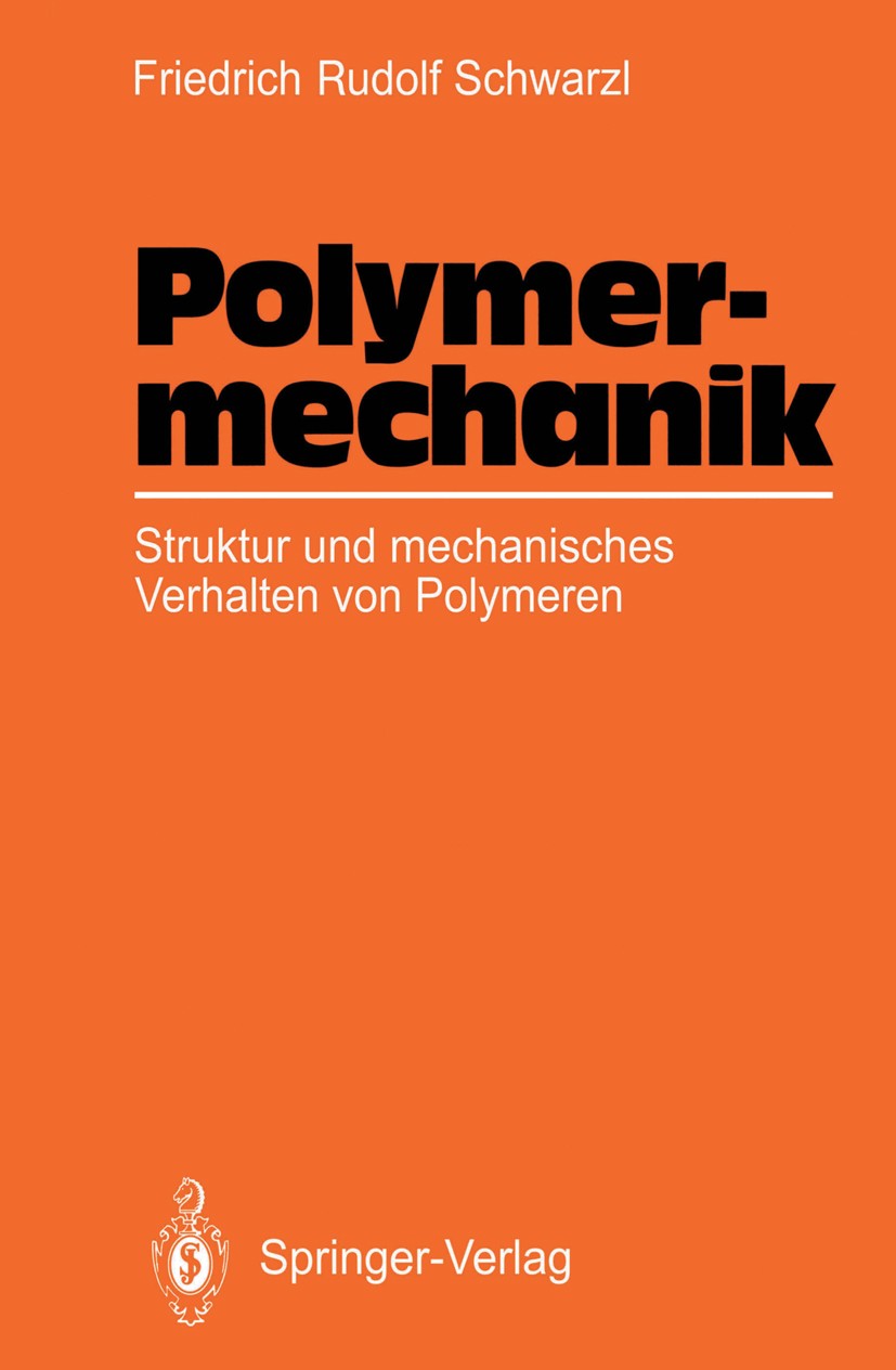 Titlebook: Polymermechanik; Struktur und mechani Friedrich Rudolf Schwarzl Textbook 1990 Springer-Verlag Berlin Heidelberg 1990 Kunststoff.Kunststofft Titlebook: Polymermechanik; Struktur und mechani Friedrich Rudolf Schwarzl Textbook 1990 Springer-Verlag Berlin Heidelberg 1990 Kunststoff.Kunststofft