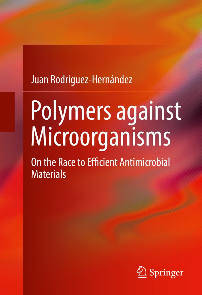 Titlebook: Polymers against Microorganisms; On the Race to Effic Juan Rodríguez-Hernández Book 2017 Springer International Publishing AG 2017 Antimicr Titlebook: Polymers against Microorganisms; On the Race to Effic Juan Rodríguez-Hernández Book 2017 Springer International Publishing AG 2017 Antimicr