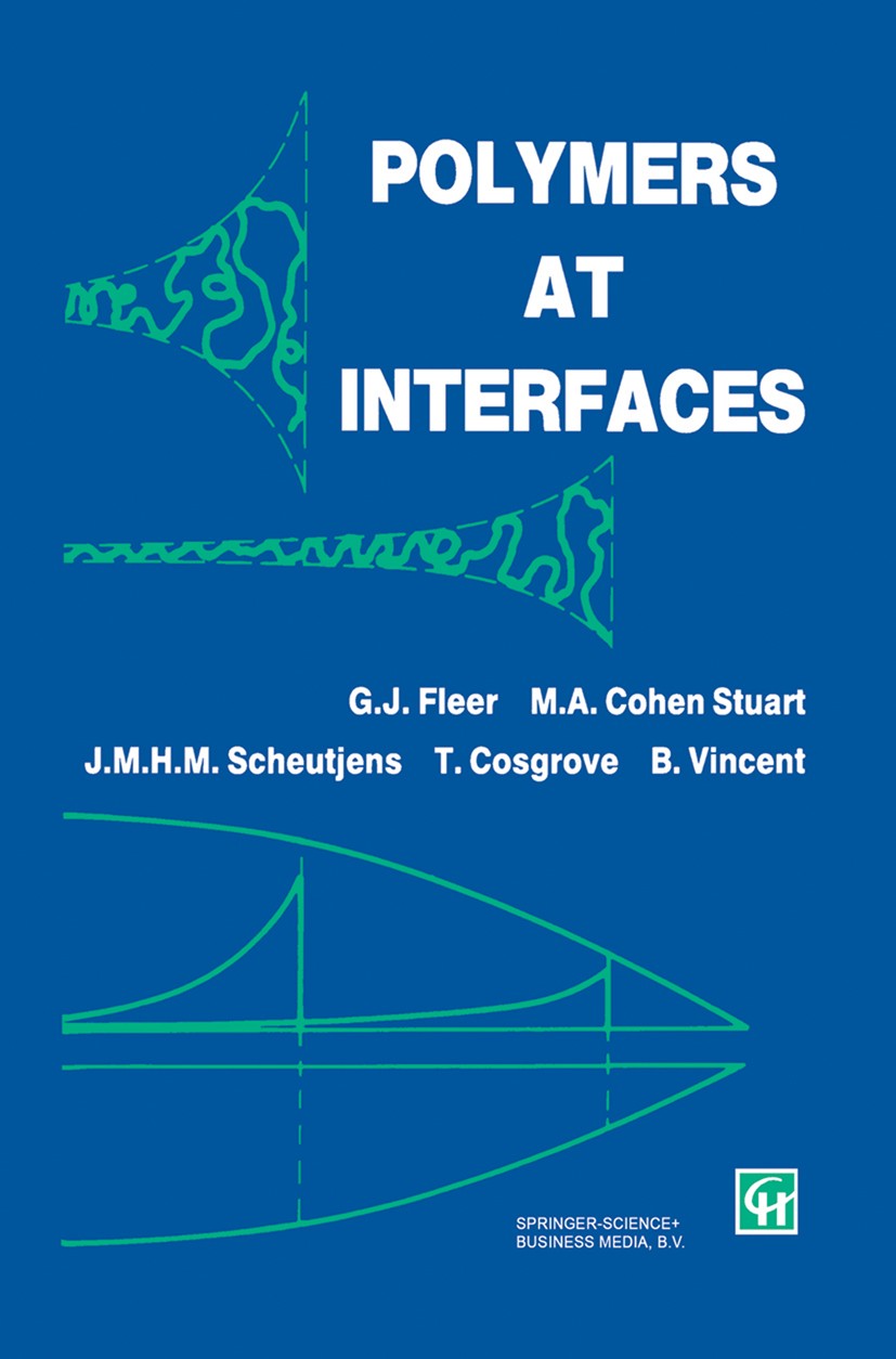 Titlebook: Polymers at Interfaces; G. J. Fleer,M. A. Cohen Stuart,B. Vincent Book 1998 Springer Science+Business Media Dordrecht 1998 Copolymer.Homop Titlebook: Polymers at Interfaces; G. J. Fleer,M. A. Cohen Stuart,B. Vincent Book 1998 Springer Science+Business Media Dordrecht 1998 Copolymer.Homop