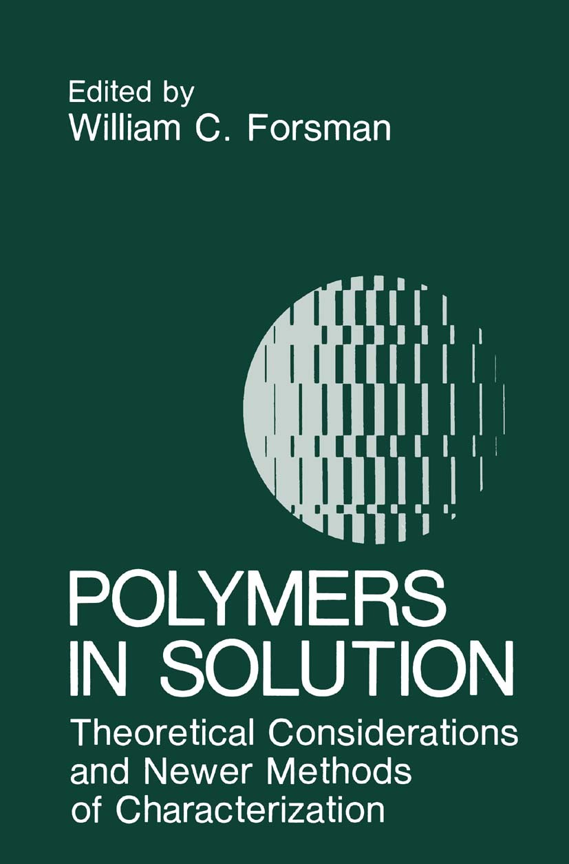 Titlebook: Polymers in Solution; Theoretical Consider William C. Forsman Book 1986 Springer Science+Business Media New York 1986 macromolecule.neutron Titlebook: Polymers in Solution; Theoretical Consider William C. Forsman Book 1986 Springer Science+Business Media New York 1986 macromolecule.neutron