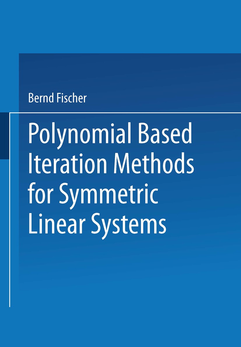 Titlebook: Polynomial Based Iteration Methods for Symmetric Linear Systems; Bernd Fischer Textbook 1996 Springer Fachmedien Wiesbaden 1996 Entwurf.Fi Titlebook: Polynomial Based Iteration Methods for Symmetric Linear Systems; Bernd Fischer Textbook 1996 Springer Fachmedien Wiesbaden 1996 Entwurf.Fi