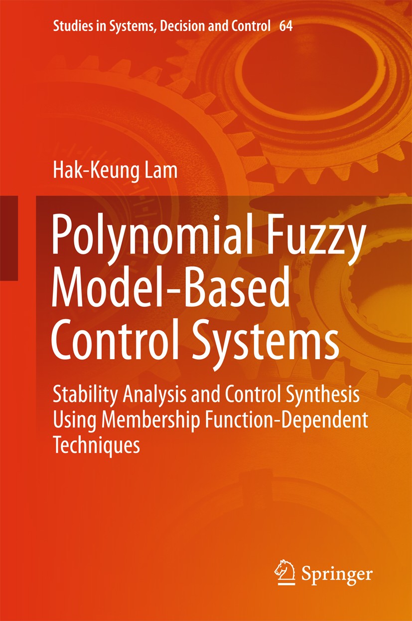 Titlebook: Polynomial Fuzzy Model-Based Control Systems; Stability Analysis a Hak-Keung Lam Book 2016 Springer International Publishing Switzerland 20 Titlebook: Polynomial Fuzzy Model-Based Control Systems; Stability Analysis a Hak-Keung Lam Book 2016 Springer International Publishing Switzerland 20