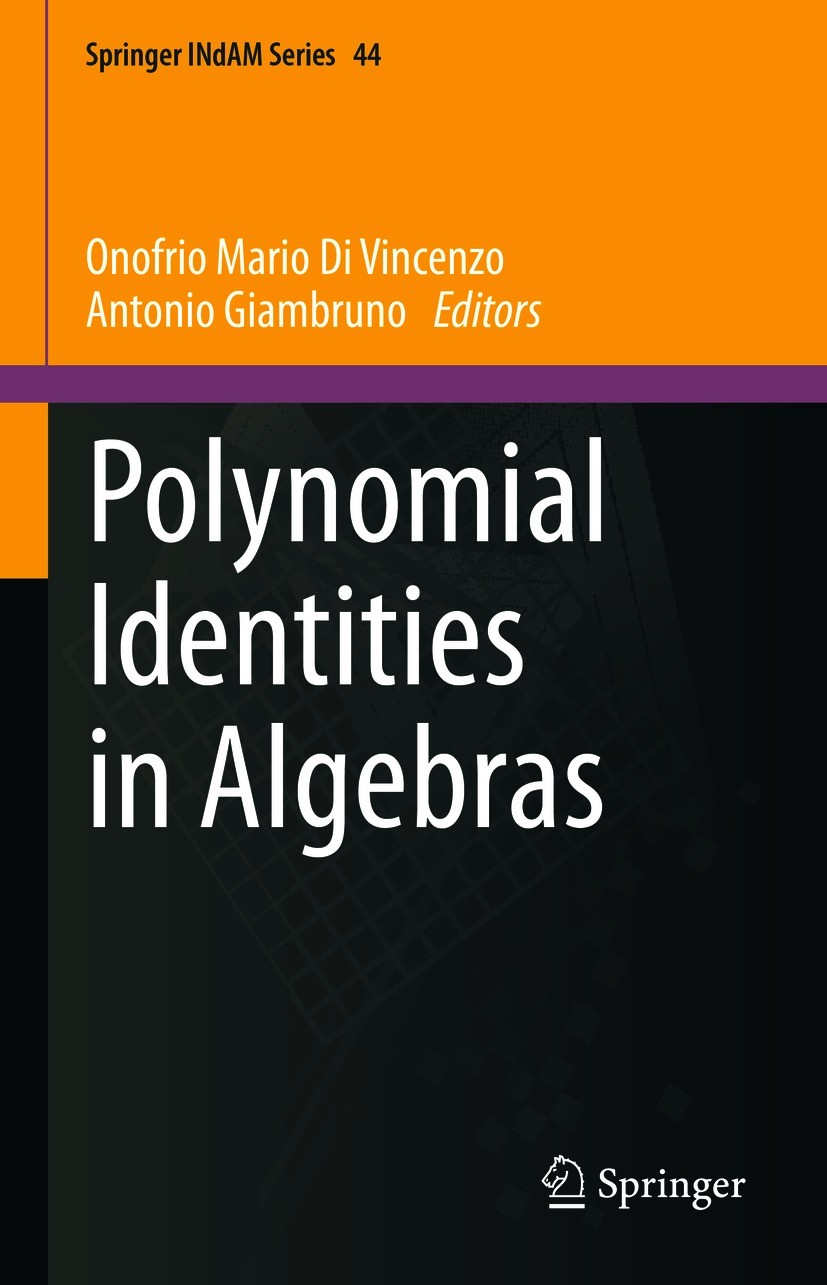 Titlebook: Polynomial Identities in Algebras; Onofrio Mario Di Vincenzo,Antonio Giambruno Conference proceedings 2021 The Editor(s) (if applicable) a Titlebook: Polynomial Identities in Algebras; Onofrio Mario Di Vincenzo,Antonio Giambruno Conference proceedings 2021 The Editor(s) (if applicable) a