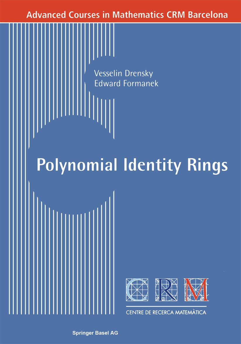 Titlebook: Polynomial Identity Rings; Vesselin Drensky,Edward Formanek Book 2004 Springer Basel AG 2004 Combinatorics.Commutative Algebras.Finite Dim Titlebook: Polynomial Identity Rings; Vesselin Drensky,Edward Formanek Book 2004 Springer Basel AG 2004 Combinatorics.Commutative Algebras.Finite Dim