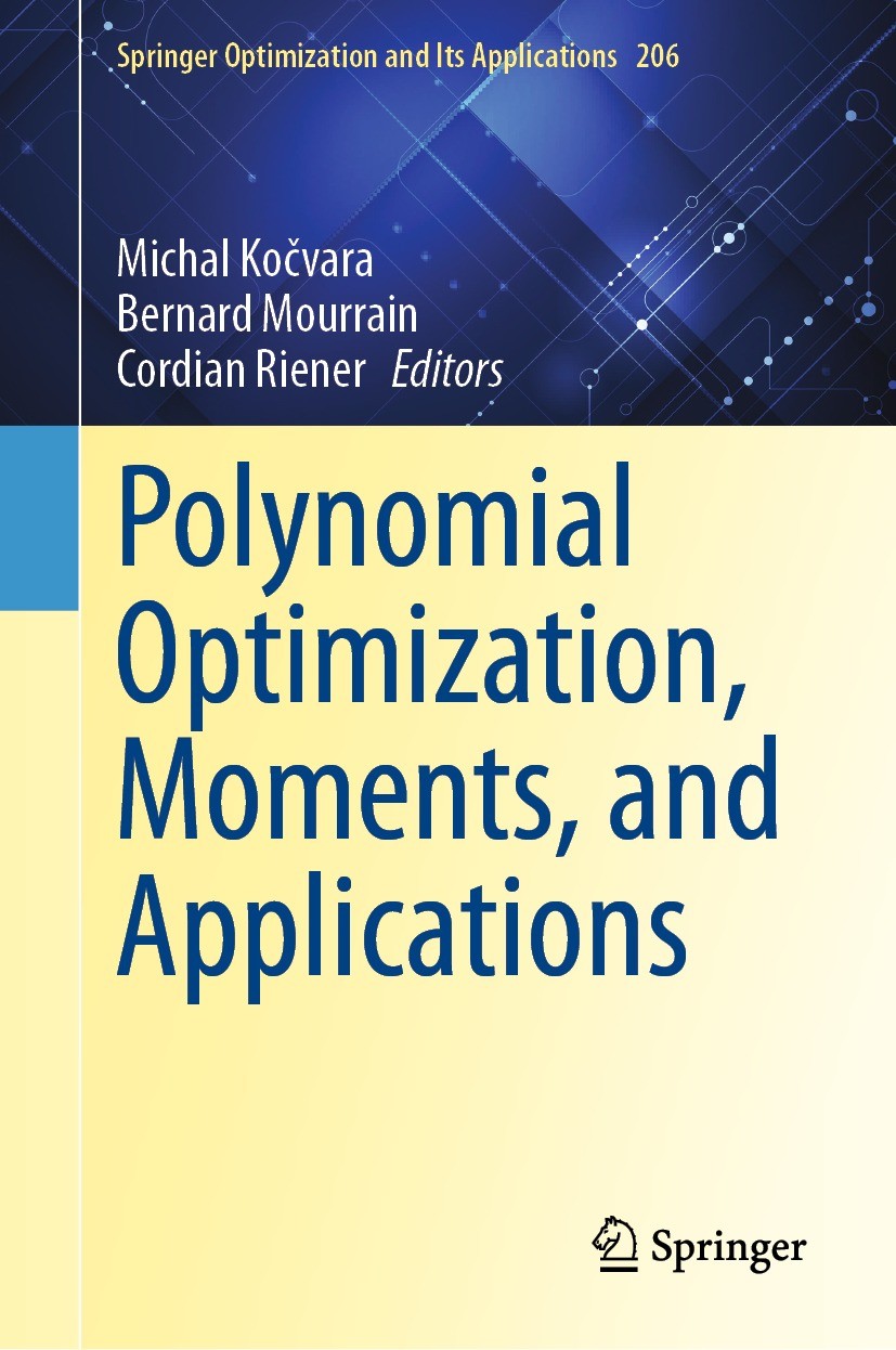 Titlebook: Polynomial Optimization, Moments, and Applications; Michal Kočvara,Bernard Mourrain,Cordian Riener Book 2023 The Editor(s) (if applicable) Titlebook: Polynomial Optimization, Moments, and Applications; Michal Kočvara,Bernard Mourrain,Cordian Riener Book 2023 The Editor(s) (if applicable)